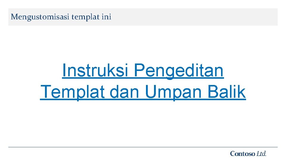 Mengustomisasi templat ini Instruksi Pengeditan Templat dan Umpan Balik Contoso Ltd. 