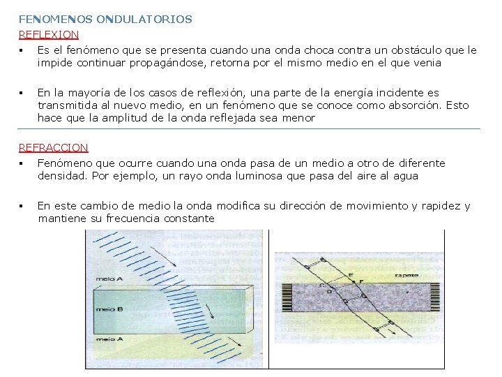 FENOMENOS ONDULATORIOS REFLEXION § Es el fenómeno que se presenta cuando una onda choca