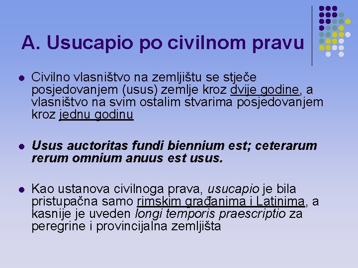 A. Usucapio po civilnom pravu l Civilno vlasništvo na zemljištu se stječe posjedovanjem (usus)