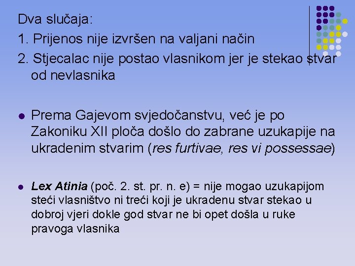 Dva slučaja: 1. Prijenos nije izvršen na valjani način 2. Stjecalac nije postao vlasnikom