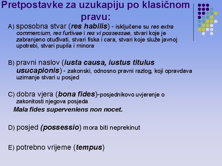 Pretpostavke za uzukapiju po klasičnom pravu: A) sposobna stvar (res habilis) - isključene su