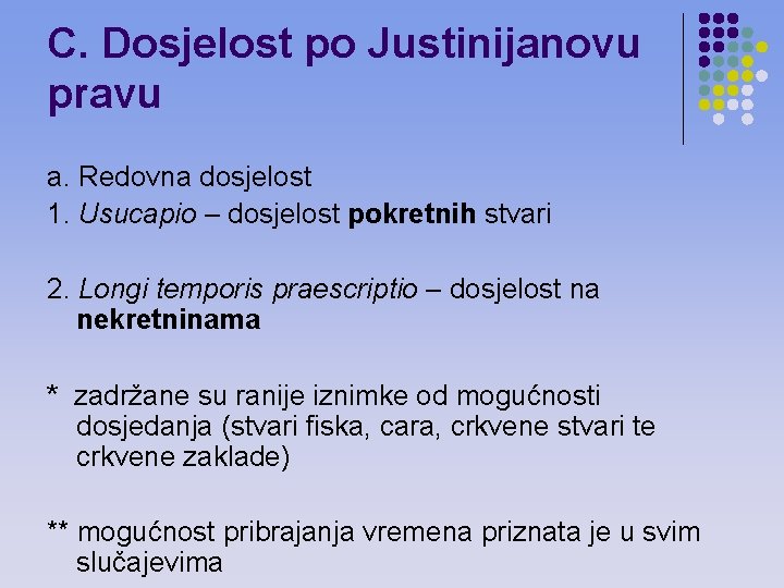 C. Dosjelost po Justinijanovu pravu a. Redovna dosjelost 1. Usucapio – dosjelost pokretnih stvari