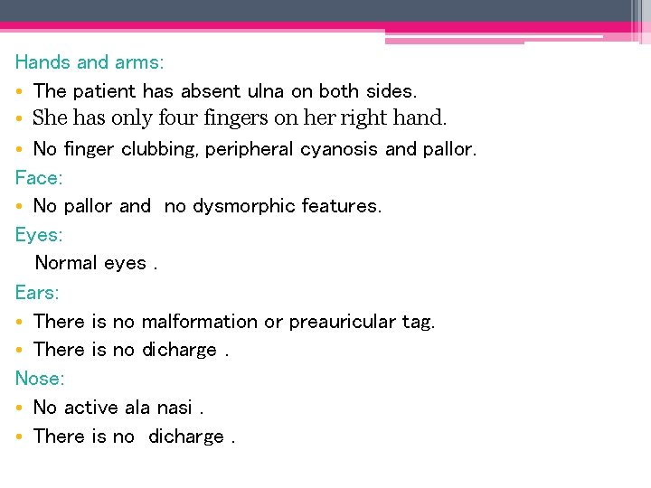 Hands and arms: • The patient has absent ulna on both sides. • She