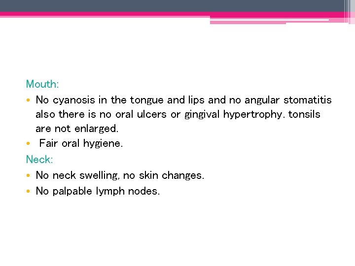 Mouth: • No cyanosis in the tongue and lips and no angular stomatitis also