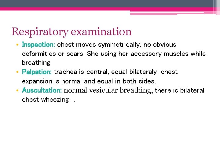 Respiratory examination • Inspection: chest moves symmetrically, no obvious deformities or scars. She using