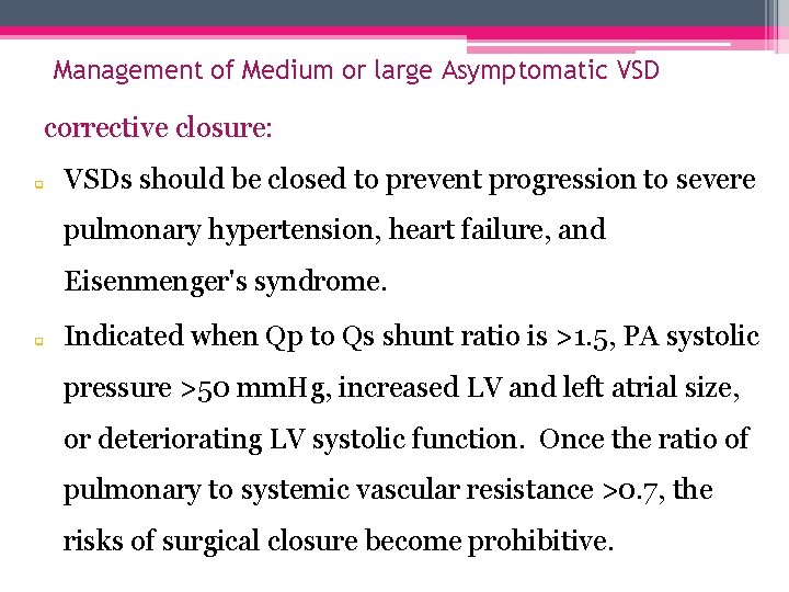 Management of Medium or large Asymptomatic VSD corrective closure: q VSDs should be closed