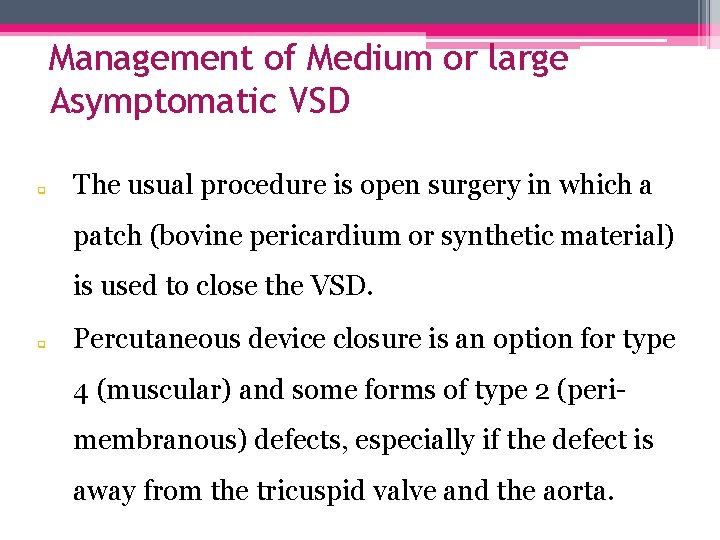 Management of Medium or large Asymptomatic VSD q The usual procedure is open surgery