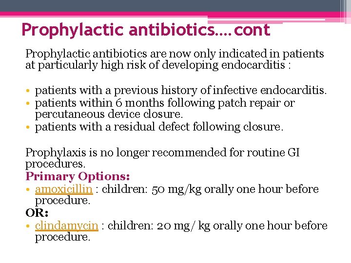 Prophylactic antibiotics…. cont Prophylactic antibiotics are now only indicated in patients at particularly high