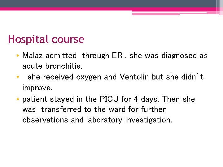 Hospital course • Malaz admitted through ER , she was diagnosed as acute bronchitis.