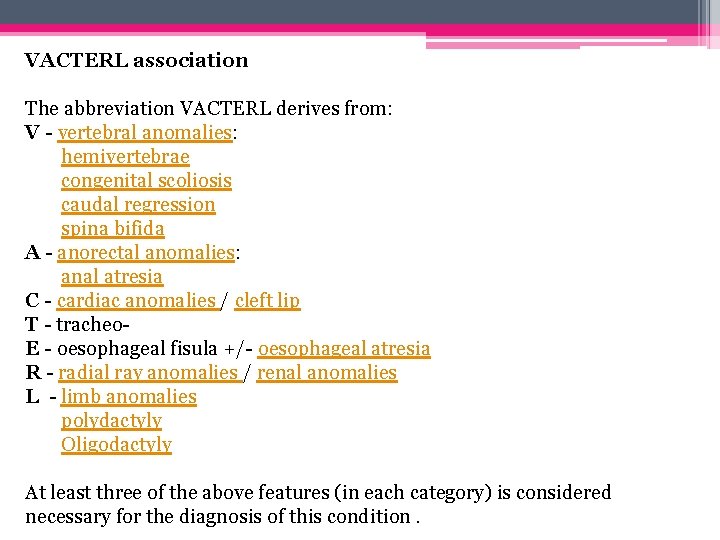 VACTERL association The abbreviation VACTERL derives from: V - vertebral anomalies: hemivertebrae congenital scoliosis