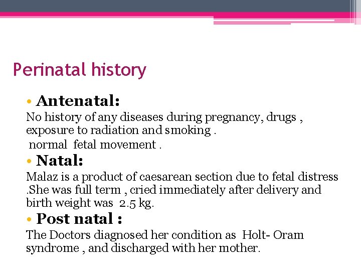 Perinatal history • Antenatal: No history of any diseases during pregnancy, drugs , exposure