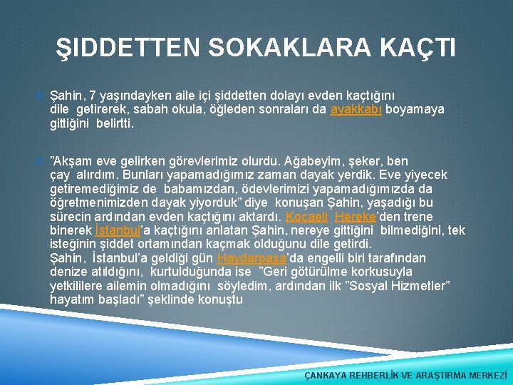 ŞIDDETTEN SOKAKLARA KAÇTI Şahin, 7 yaşındayken aile içi şiddetten dolayı evden kaçtığını dile getirerek,