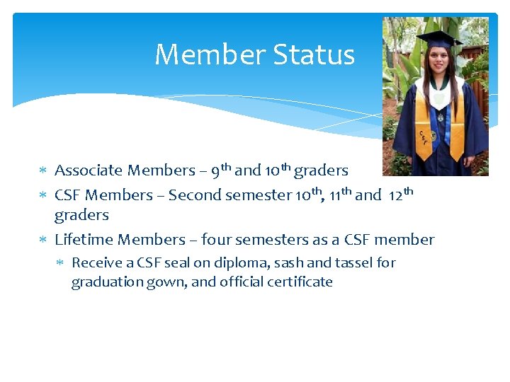 Member Status Associate Members – 9 th and 10 th graders CSF Members –