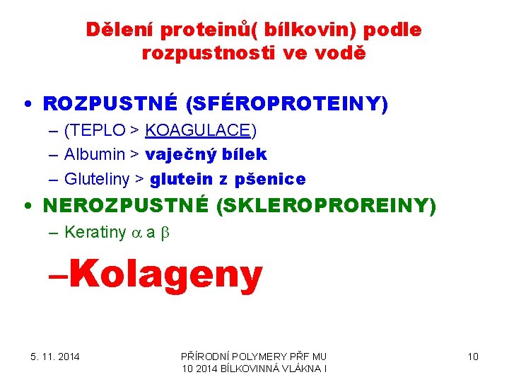 Dělení proteinů( bílkovin) podle rozpustnosti ve vodě • ROZPUSTNÉ (SFÉROPROTEINY) – (TEPLO > KOAGULACE)