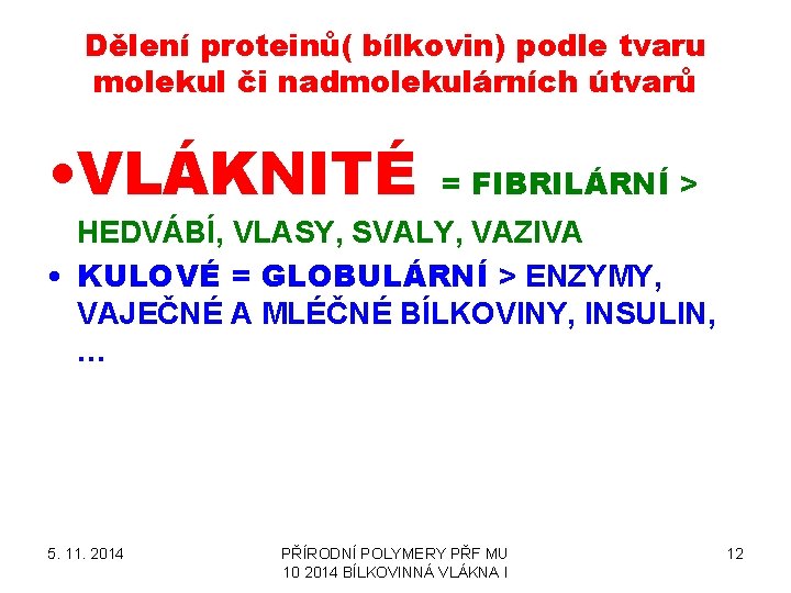 Dělení proteinů( bílkovin) podle tvaru molekul či nadmolekulárních útvarů • VLÁKNITÉ = FIBRILÁRNÍ >