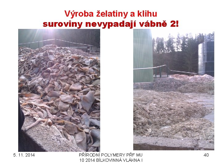 Výroba želatiny a klihu suroviny nevypadají vábně 2! 5. 11. 2014 PŘÍRODNÍ POLYMERY PŘF