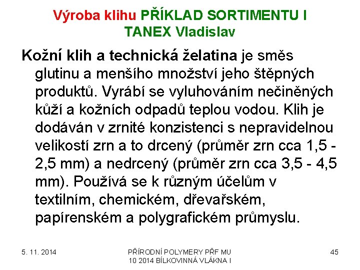 Výroba klihu PŘÍKLAD SORTIMENTU I TANEX Vladislav Kožní klih a technická želatina je směs