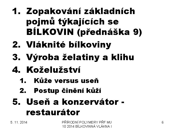 1. Zopakování základních pojmů týkajících se BÍLKOVIN (přednáška 9) 2. Vláknité bílkoviny 3. Výroba