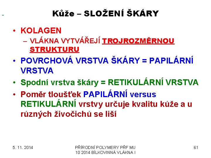 Kůže – SLOŽENÍ ŠKÁRY • KOLAGEN – VLÁKNA VYTVÁŘEJÍ TROJROZMĚRNOU STRUKTURU • POVRCHOVÁ VRSTVA