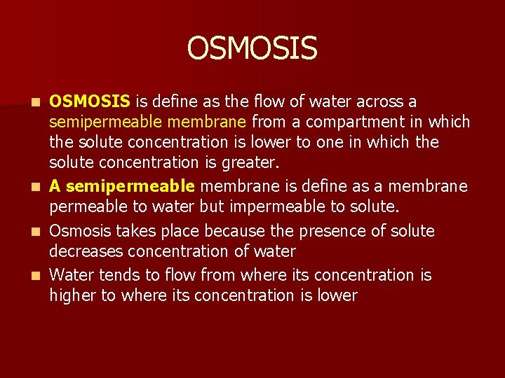 OSMOSIS is define as the flow of water across a semipermeable membrane from a