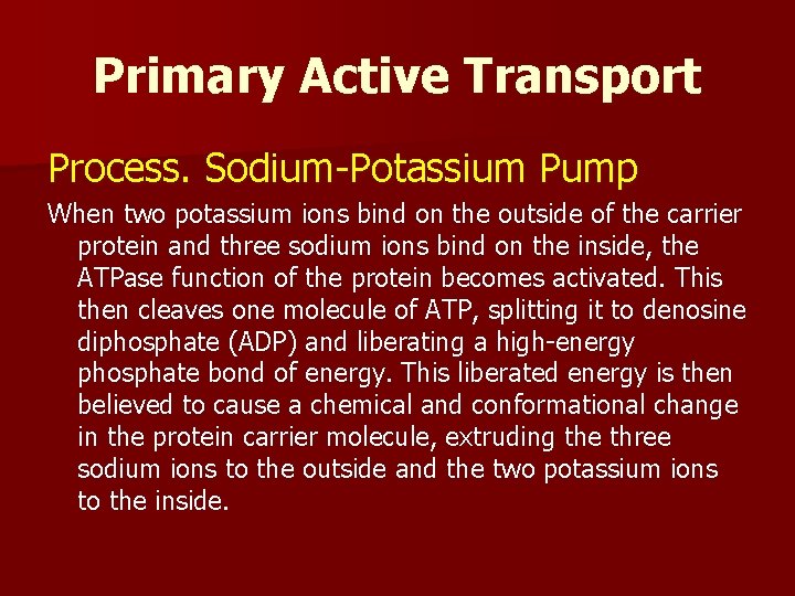 Primary Active Transport Process. Sodium-Potassium Pump When two potassium ions bind on the outside
