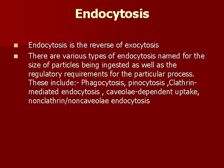 Endocytosis n n Endocytosis is the reverse of exocytosis There are various types of
