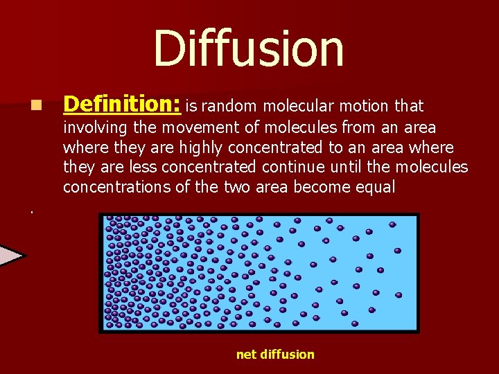 Diffusion n Definition: is random molecular motion that involving the movement of molecules from