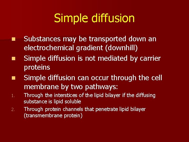 Simple diffusion n 1. 2. Substances may be transported down an electrochemical gradient (downhill)