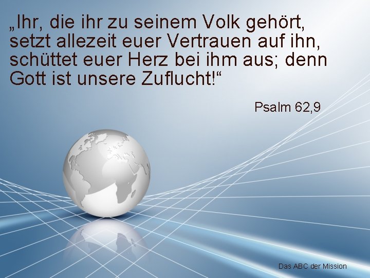 „Ihr, die ihr zu seinem Volk gehört, setzt allezeit euer Vertrauen auf ihn, schüttet