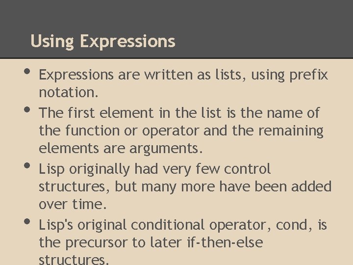 Using Expressions • • Expressions are written as lists, using prefix notation. The first