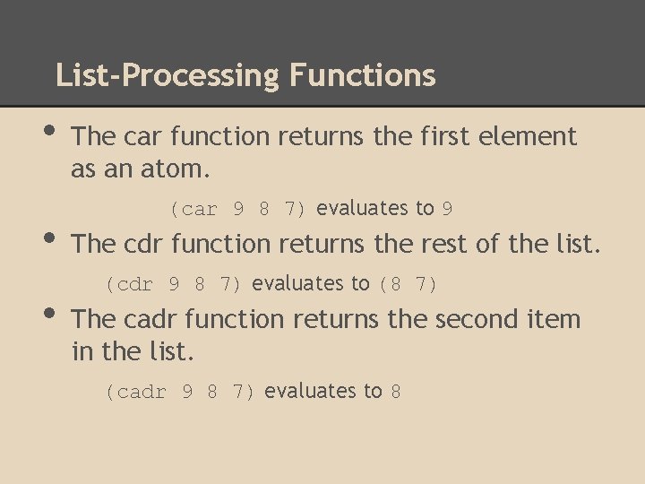 List-Processing Functions • • • The car function returns the first element as an