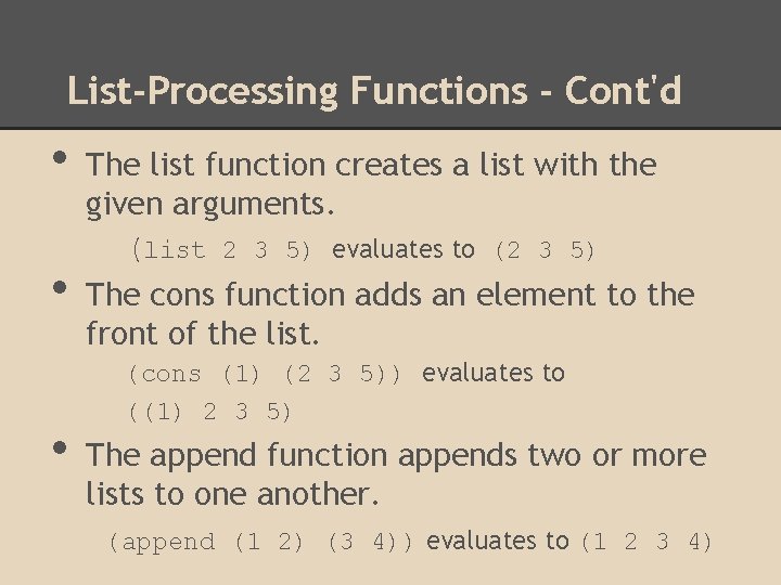 List-Processing Functions - Cont'd • • • The list function creates a list with