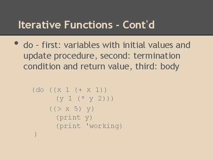 Iterative Functions - Cont'd • do – first: variables with initial values and update