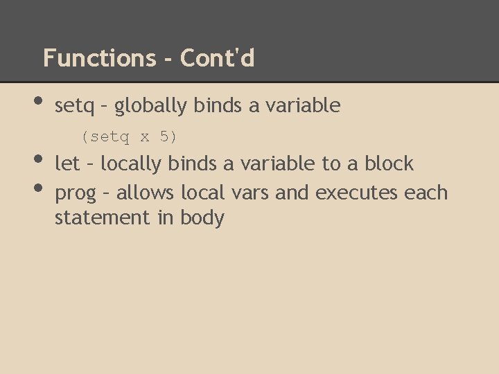 Functions - Cont'd • • • setq – globally binds a variable (setq x