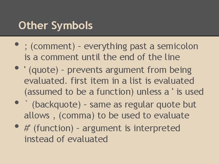 Other Symbols • • ; (comment) – everything past a semicolon is a comment
