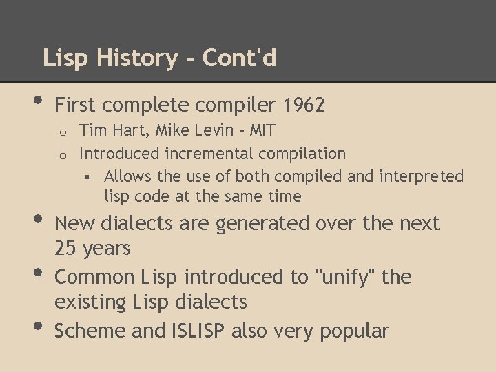 Lisp History - Cont'd • First complete compiler 1962 Tim Hart, Mike Levin -