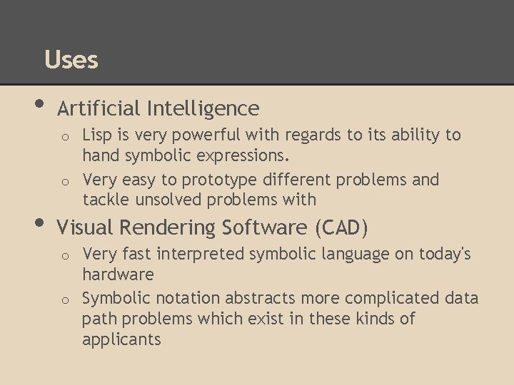 Uses • Artificial Intelligence Lisp is very powerful with regards to its ability to