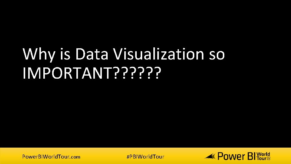Why is Data Visualization so IMPORTANT? ? ? Power. BIWorld. Tour. com #PBIWorld. Tour Why is Data Visualization so IMPORTANT? ? ? Power. BIWorld. Tour. com #PBIWorld. Tour