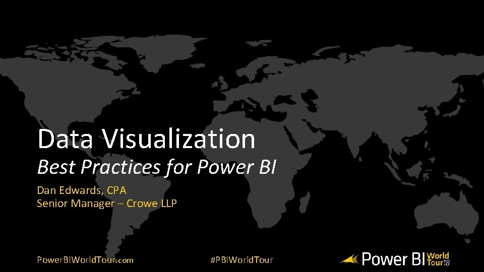 Data Visualization Best Practices for Power BI Dan Edwards, CPA Senior Manager – Crowe Data Visualization Best Practices for Power BI Dan Edwards, CPA Senior Manager – Crowe