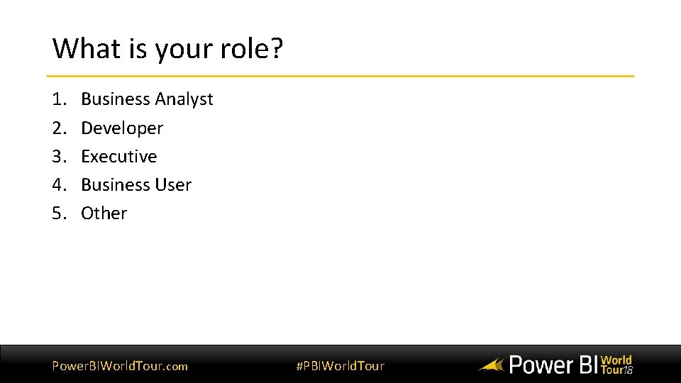 What is your role? 1. 2. 3. 4. 5. Business Analyst Developer Executive Business What is your role? 1. 2. 3. 4. 5. Business Analyst Developer Executive Business
