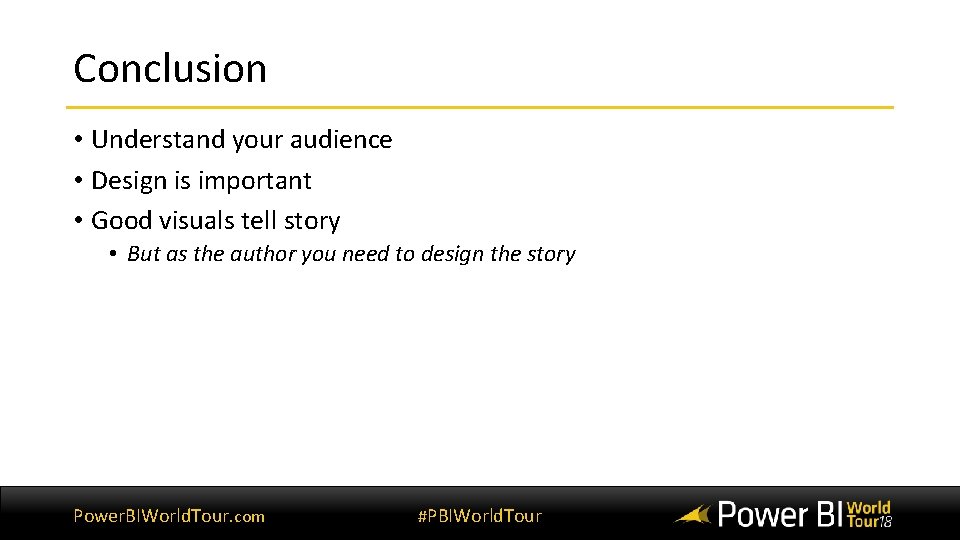 Conclusion • Understand your audience • Design is important • Good visuals tell story Conclusion • Understand your audience • Design is important • Good visuals tell story