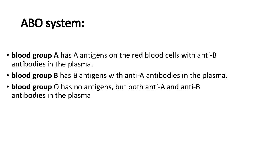 ABO system: • blood group A has A antigens on the red blood cells