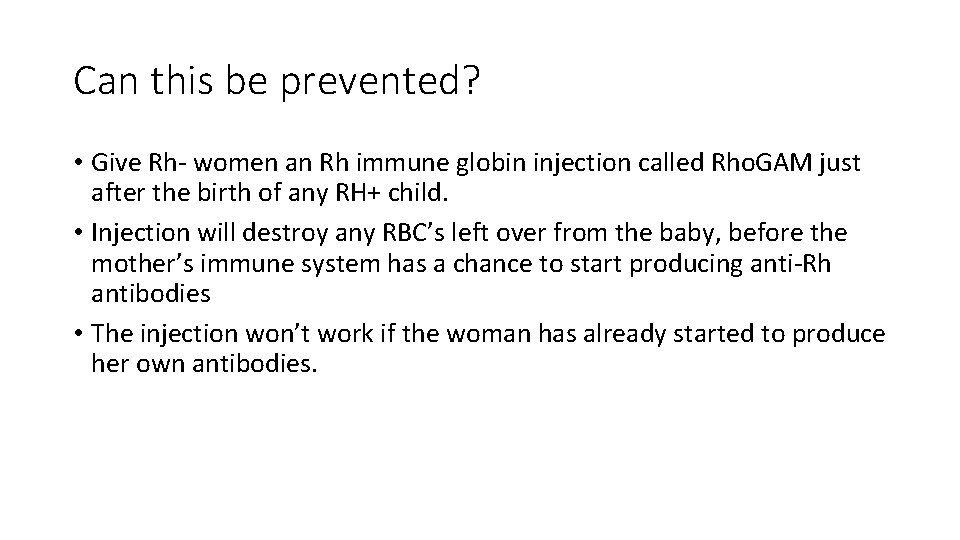 Can this be prevented? • Give Rh- women an Rh immune globin injection called