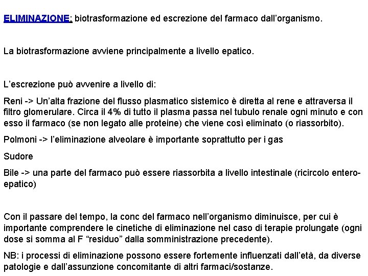 ELIMINAZIONE: biotrasformazione ed escrezione del farmaco dall’organismo. La biotrasformazione avviene principalmente a livello epatico.