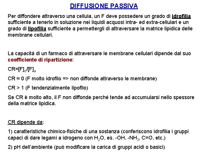 DIFFUSIONE PASSIVA Per diffondere attraverso una cellula, un F deve possedere un grado di