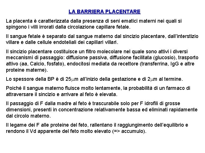 LA BARRIERA PLACENTARE La placenta è caratterizzata dalla presenza di seni ematici materni nei