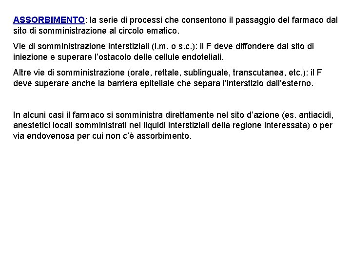 ASSORBIMENTO: la serie di processi che consentono il passaggio del farmaco dal sito di