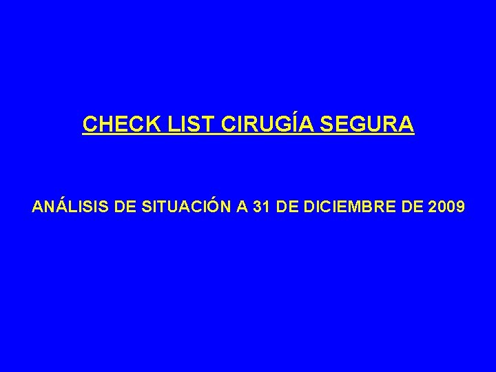 CHECK LIST CIRUGÍA SEGURA ANÁLISIS DE SITUACIÓN A 31 DE DICIEMBRE DE 2009 