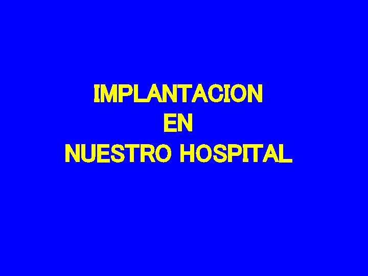 IMPLANTACION EN NUESTRO HOSPITAL 