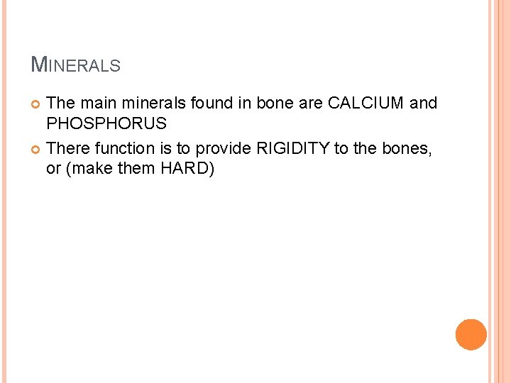 MINERALS The main minerals found in bone are CALCIUM and PHOSPHORUS There function is